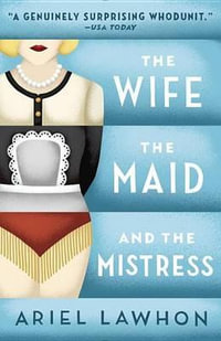 The Wife, the Maid, and the Mistress - Ariel Lawhon