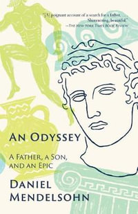 An Odyssey : A Father, a Son, and an Epic - Daniel Mendelsohn