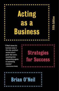 Acting as a Business, Fifth Edition : Strategies for Success - Brian O'Neil