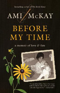 Before My Time : A Memoir of Love and Fate - Ami McKay