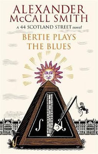 Bertie Plays The Blues : 44 Scotland Street - Alexander McCall Smith