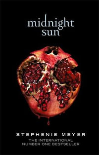 Midnight Sun, Twilight Saga by Stephenie Meyer | 9780349003641 | Booktopia
