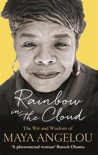 Rainbow in the Cloud : The Wit and Wisdom of Maya Angelou - Maya Angelou