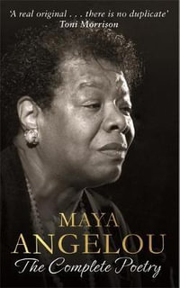 Maya Angelou : The Complete Poetry - Maya Angelou