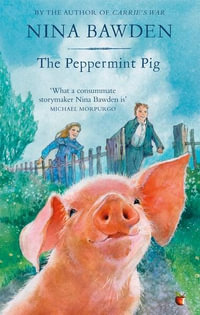 The Peppermint Pig : 'Warm and funny, this tale of a pint-size pig and the family he saves will take up a giant space in your heart' Kiran Millwood Hargrave - Nina Bawden