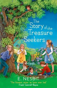 The Story of the Treasure Seekers : The Bastable Series - E. Nesbit