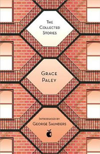 The Collected Stories of Grace Paley : Virago Modern Classics : Virago Modern Classics - Grace Paley