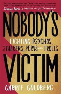 Nobody's Victim : Fighting Psychos, Stalkers, Pervs and Trolls - Carrie Goldberg