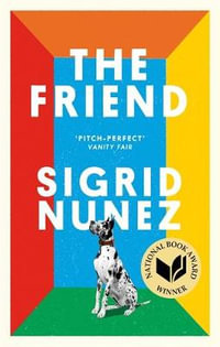 The Friend : Winner of the National Book Award - now a major motion picture starring Naomi Watts - Sigrid Nunez