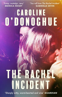 The Rachel Incident : The international bestseller - 'Funny, nostalgic, sexy' (Monica Heisey) - Caroline O'Donoghue