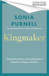 Kingmaker : Pamela Churchill Harriman's astonishing life of seduction, intrigue and power - Sonia Purnell