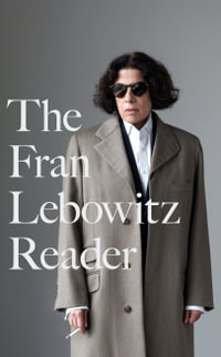 The Fran Lebowitz Reader : The Sunday Times Bestseller - Fran Lebowitz