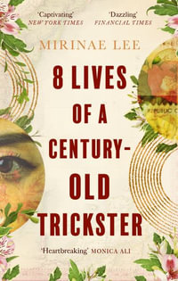 8 Lives of a Century-Old Trickster : Longlisted for the Women's Prize for Fiction 2024 - Mirinae Lee