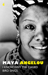 I Know Why The Caged Bird Sings : The internationally bestselling classic - Maya Angelou