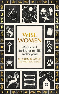 Wise Women : Myths and stories for midlife and beyond - Sharon Blackie