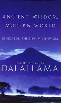 Ancient Wisdom, Modern World : Ethics for the New Millennium - The Dalai Lama