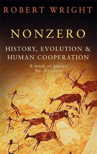 Nonzero : History, Evolution & Human Cooperation - Robert Wright