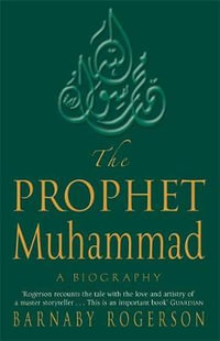 The Prophet Muhammad : A Biography - Barnaby Rogerson