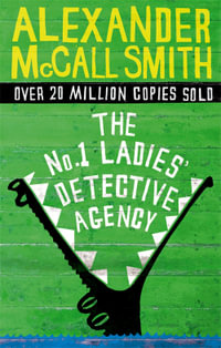 The No.1 Ladies' Detective Agency : No.1 Ladies Detective Agency: Book 1 - Alexander McCall Smith