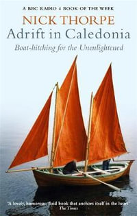 Adrift In Caledonia : Boat-Hitching for the Unenlightened - Nick Thorpe