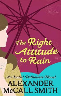 Right Attitude to Rain : Isabel Dalhousie Novels - Alexander McCall Smith