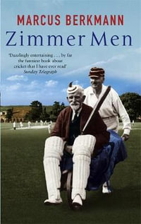 Zimmer Men : The Trials and Tribulations of the Ageing Cricketer - Marcus Berkmann