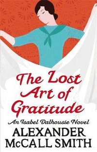 The Lost Art Of Gratitude : Number 6 in series - Alexander McCall Smith