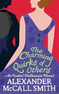 The Charming Quirks of Others : An Isabel Dalhousie Novel : Volume 7 - Alexander McCall Smith