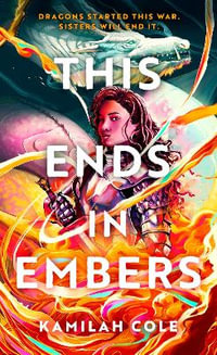 This Ends in Embers : So Let Them Burn - Kamilah Cole