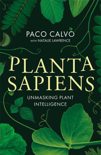 Planta Sapiens : Unmasking Plant Intelligence - Paco Calvo