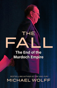 The Fall : The End of the Murdoch Empire - Michael Wolff