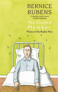 The Elected Member : Winner of the 1970 Man Booker Prize - Bernice Rubens