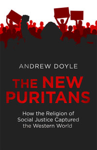 The New Puritans : How the Religion of Social Justice Captured the Western World - Andrew Doyle