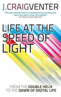 Life at the Speed of Light : From the Double Helix to the Dawn of Digital Life - J. Craig Venter