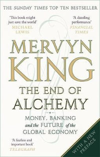 The End of Alchemy : Money, Banking and the Future of the Global Economy - Mervyn King