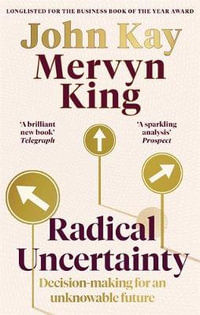 Radical Uncertainty : Decision-making for an unknowable future - Mervyn King