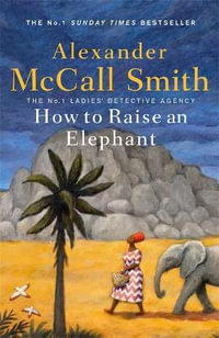 How to Raise an Elephant : LDA: Book 21 - Alexander McCall Smith