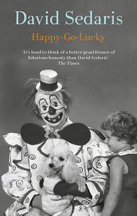 Happy-Go-Lucky : 'Unquestionably the king of comic writing' Guardian - David Sedaris