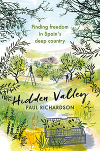 Hidden Valley : Finding freedom in Spain's deep country - Paul Richardson