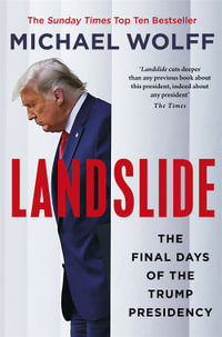 Landslide : The Final Days of the Trump Presidency - Michael Wolff