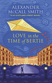 Love in the Time of Bertie : 44 Scotland Street: Book 15 - Alexander McCall Smith