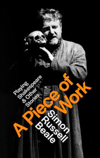 A Piece of Work : Playing Shakespeare and Other Stories - Simon Russell Beale