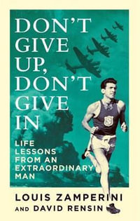 Don't Give Up, Don't Give In : Life Lessons from an Extraordinary Man - David Rensin