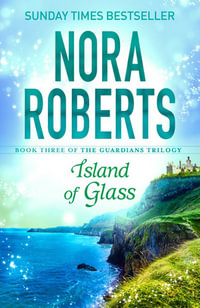 Island of Glass : The Guardians Trilogy : Book 3 - Nora Roberts