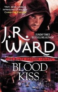 Blood Kiss : Black Dagger Legacy - J. R. Ward