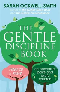 The Gentle Discipline Book : How to Raise Co-Operative, Polite and Helpful Children - Sarah Ockwell-Smith