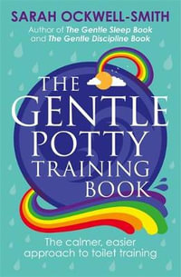 The Gentle Potty Training Book : The Calmer, Easier Approach To Toilet Training - Sarah Ockwell-Smith