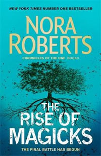 The Rise of Magicks : Chronicles of the One : Book 3 - Nora Roberts