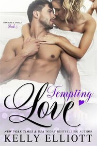 Tempting Love : Cowboys and Angels : Cowboys and Angels - Kelly Elliott