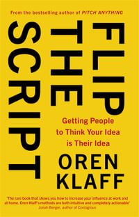 Flip the Script : Getting People to Think Your Idea is Their Idea - Oren Klaff